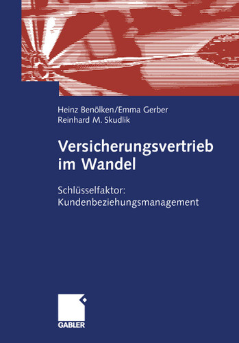 Versicherungsvertrieb im Wandel: Schlüsselfaktor: Kundenbeziehungsmanagement book cover by Heinz Benölken, Emma Gerber, Reinhard M. Skudlik