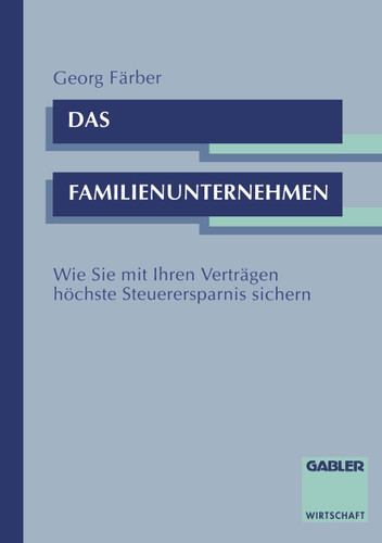 Das Familienunternehmen: Wie Sie mit Ihren Verträgen höchste Steuerersparnis sichern book cover by Georg Färber