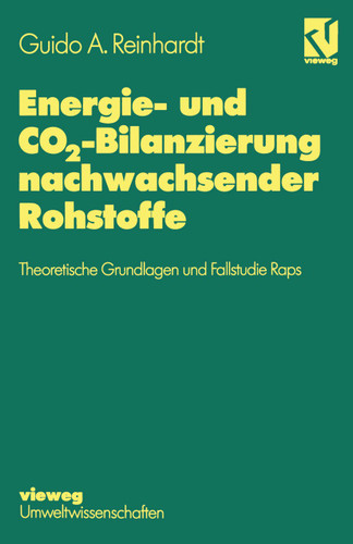 Energie- und CO2-Bilanzierung nachwachsender Rohstoffe: Theoretische Grundlagen und Fallstudie Raps book cover by Guido A. Reinhardt