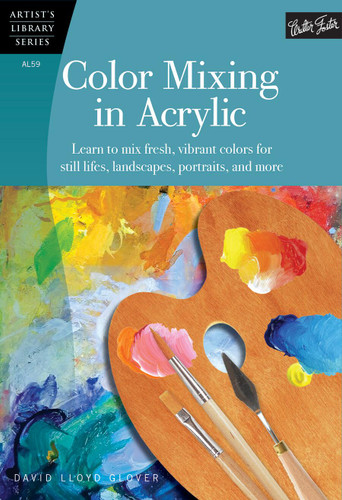 Color Mixing in Acrylic: Learn to mix fresh, vibrant colors for still lifes, landscapes, portraits, and more (Artist's Library) book cover by David Lloyd Glover
