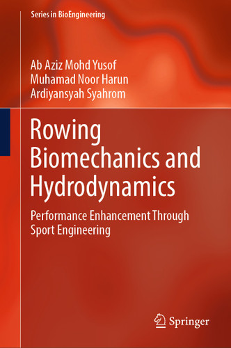 Rowing Biomechanics and Hydrodynamics: Performance Enhancement Through Sport Engineering (Series in BioEngineering) book cover by Ab Aziz Mohd Yusof, Muhamad Noor Harun, Ardiyansyah Syahrom