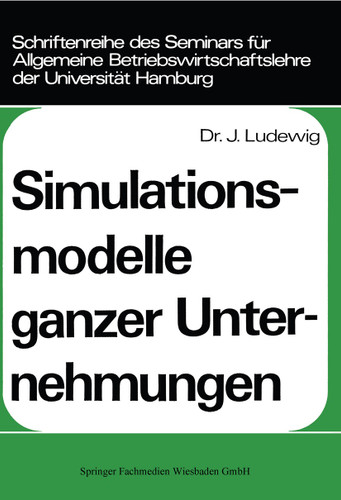 Simulationsmodelle ganzer Unternehmungen (Schriftenreihe des Seminars für Allgemeine Betriebswirtschaftslehre der Universität Hamburg #5) book cover by Johannes Ludewig