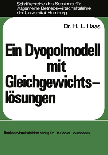 Ein Dyopolmodell mit Gleichgewichtslösungen (Schriftenreihe des Seminars für Allgemeine Betriebswirtschaftslehre der Universität Hamburg #7) book cover by Hans-Lüder Haas