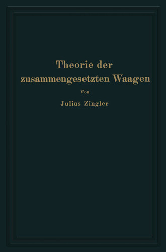Theorie der zusammengesetzten Waagen: Waagen mit Gewichtsschale, Laufgewichtswaagen Neigungswaagen, Balkenwaagen, Brückenwaagen book cover by Julius Zingler