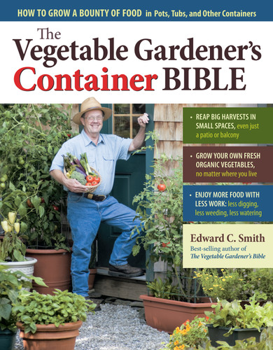 The Vegetable Gardener's Container Bible: How to Grow a Bounty of Food in Pots, Tubs, and Other Containers book cover by Edward C. Smith