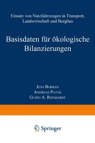 Basisdaten für ökologische Bilanzierungen: Einsatz von Nutzfahrzeugen in Transport, Landwirtschaft und Bergbau book cover by Jens Borken, Andreas Patyk, Guido A. Reinhardt