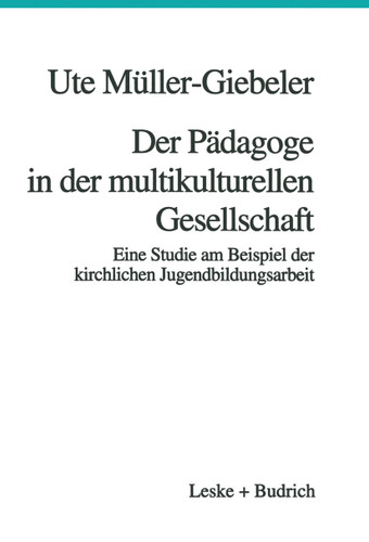 Der Pädagoge in der multikulturellen Gesellschaft: Eine Studie am Beispiel der kirchlichen Jugendbildungsarbeit book cover by Ute Müller-Giebeler