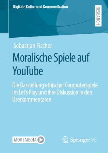 Moralische Spiele auf YouTube: Die Darstellung ethischer Computerspiele im Let’s Play und ihre Diskussion in den Userkommentaren (Digitale Kultur und Kommunikation #10) book cover by Sebastian Fischer