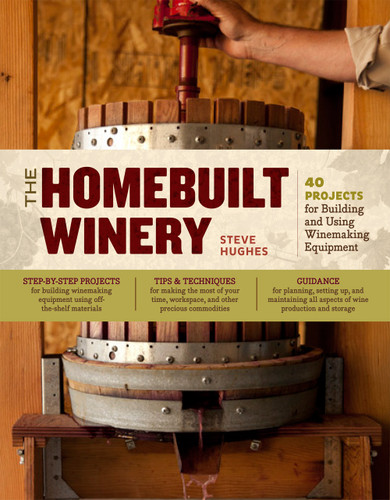 The Homebuilt Winery: 43 Projects for Building and Using Winemaking Equipment book cover by Steve Hughes