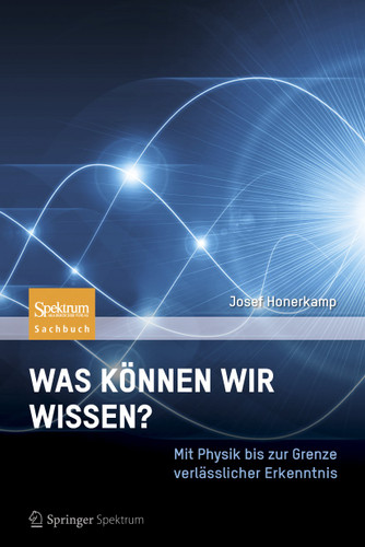 Was können wir wissen?: Mit Physik bis zur Grenze verlässlicher Erkenntnis book cover by Josef Honerkamp