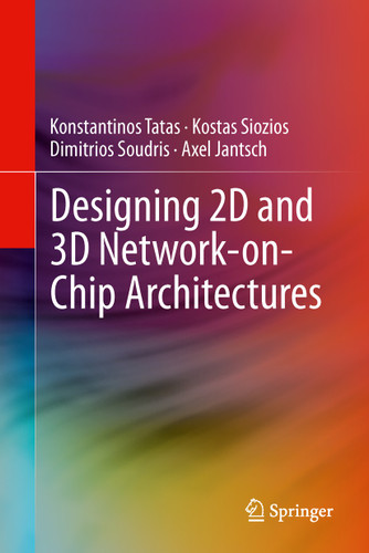 Designing 2D and 3D Network-on-Chip Architectures book cover by Konstantinos Tatas, Kostas Siozios, Dimitrios Soudris, Axel Jantsch
