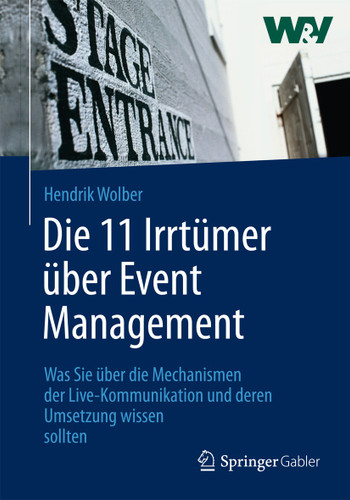 Die 11 Irrtümer über Event Management: Was Sie über die Mechanismen der Live-Kommunikation und deren Umsetzung wissen sollten book cover by Hendrik Wolber