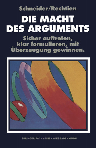 Die Macht des Arguments: Sicher auftreten, klar formulieren, mit Überzeugung gewinnen book cover by W. Rechtien