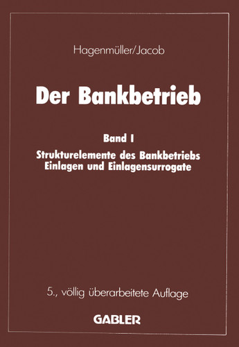 Der Bankbetrieb: Band I Strukturelemente des Bankbetriebes Einlagen und Einlagensurrogate book cover by Adolf F. Jacob