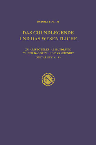 Das Grundlegende und das Wesentliche: Zu Aristoteles’ Abhandlung „Über das Sein und das Seiende“ (Metaphysik Z) book cover by Rudolf Boehm