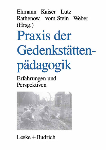 Praxis der Gedenkstättenpädagogik: Erfahrungen und Perspektiven book cover by Annegret Ehmann, Wolf Kaiser, Thomas Lutz, Hanns-Fred Rathenow, Cornelia vom Stein, Norbert W. Weber