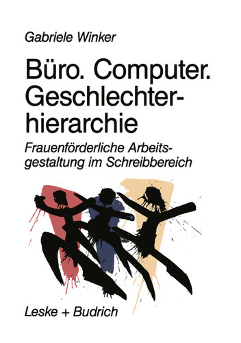 Büro. Computer. Geschlechterhierarchie: Frauenförderliche Arbeitsgestaltung im Schreibbereich book cover by Gabriele Winker
