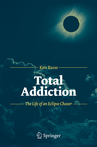 Total Addiction: The Life of an Eclipse Chaser book cover by Kate Russo
