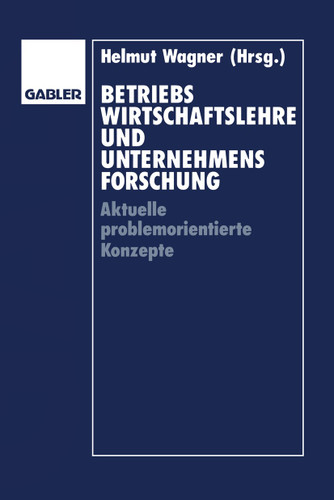 Betriebswirtschaftslehre und Unternehmensforschung: Aktuelle problemorientierte Konzepte book cover by Helmut Wagner, Günter Altrogge, Ludwig Pack