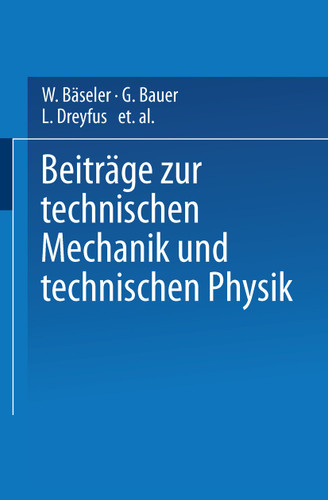 Beiträge zur Technischen Mechanik und Technischen Physik: August Föppl zum Siebzigsten Geburtstag am 25. Januar 1924 book cover by W. Bäseler, G. Bauer, L. Dreyfus, R. Düll, L. Föppl, O. Föppl, J. Geiger, H Hencky, K. Huber, Th.v. Kármán, O. Mader, L. Prandtl, C. Prinz, J. Schenk, W. Schlick, E. Schmidt, M. Schuler, F. Schwerd, D. Thoma, S. Timoschenko, C. Weber