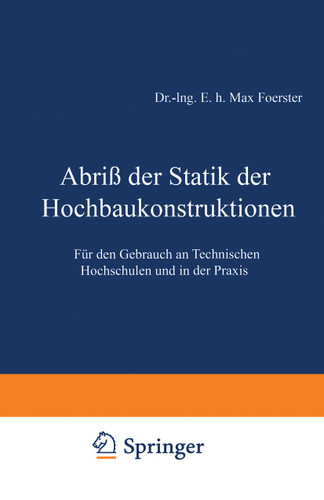Abriß der Statik der Hochbaukonstruktionen: Für den Gebrauch an Technischen Hochschulen und in der Praxis book cover by Max Foerster