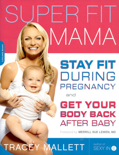Super Fit Mama: Stay Fit During Pregnancy and Get Your Body Back after Baby book cover by Tracey Mallett