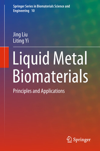 Liquid Metal Biomaterials: Principles and Applications (Springer Series in Biomaterials Science and Engineering #10) book cover by Jing Liu, Liting Yi
