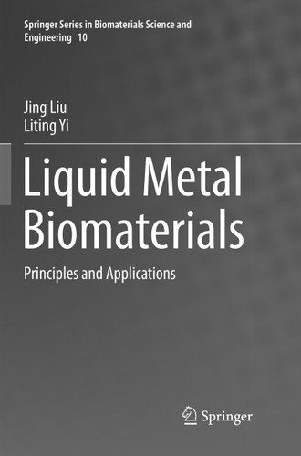 Liquid Metal Biomaterials: Principles and Applications (Springer Series in Biomaterials Science and Engineering #10) book cover by Jing Liu, Liting Yi
