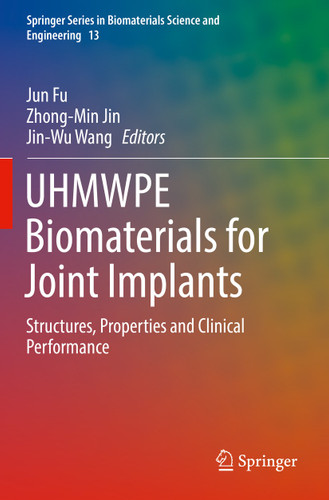 UHMWPE Biomaterials for Joint Implants: Structures, Properties and Clinical Performance (Springer Series in Biomaterials Science and Engineering #13) book cover by 