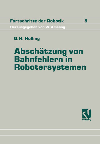 Abschätzung von Bahnfehlern in Robotersystemen (Fortschritte der Robotik) book cover by George H. Holling