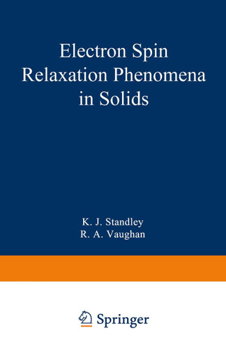 Electron Spin Relaxation Phenomena in Solids (Monographs on Electron Spin Resonance) book cover by K. J. Standley