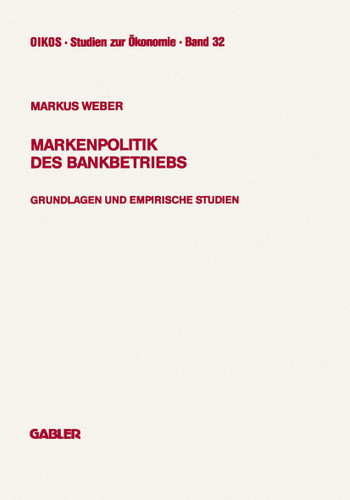 Markenpolitik des Bankbetriebs: Grundlagen und empirische Studien (Oikos Studien zur Ökonomie) book cover by Markus Weber
