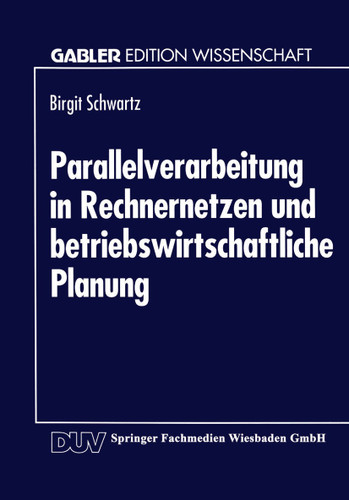 Parallelverarbeitung in Rechnernetzen und betriebswirtschaftliche Planung (Gabler Edition Wissenschaft) book cover by 