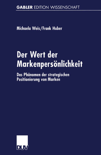 Der Wert der Markenpersönlichkeit: Das Phänomen der strategischen Positionierung von Marken (Gabler Edition Wissenschaft) book cover by Michaela Weis, Frank Huber