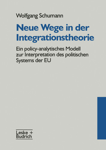 Neue Wege in der Integrationstheorie: Ein policy-analytisches Modell zur Interpretation des politischen Systems der EU book cover by 