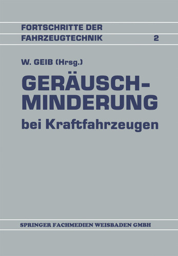 Geräuschminderung bei Kraftfahrzeugen: Referate der Fachtagung Geräuschminderung (Fortschritte der Fahrzeugtechnik #2) book cover by Willi Geib