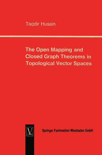 The Open Mapping and Closed Graph Theorems in Topological Vector Spaces book cover by Taqdir Husain