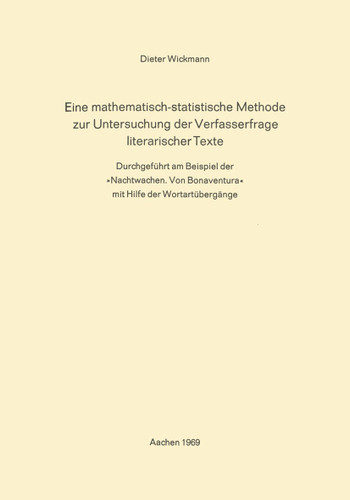 Eine Mathematisch-Statistische Methode zur Untersuchung der Verfasserfrage Literarischer Texte: Durchgeführt am Beispiel der »Nachtwachen. Von Bonaventura« mit Hilfe der Wortartübergänge book cover by Dieter Wickmann