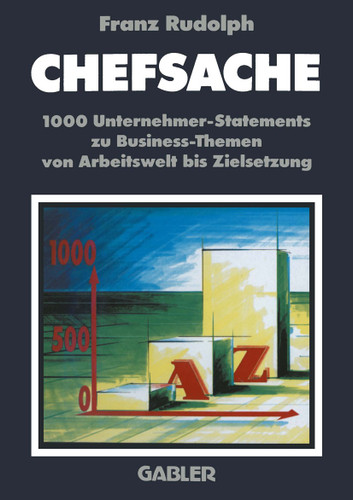 Chefsache: 1000 Unternehmer-Statements zu Business-Themen von Arbeitswelt bis Zielsetzung book cover by Franz Rudolph Rudolph