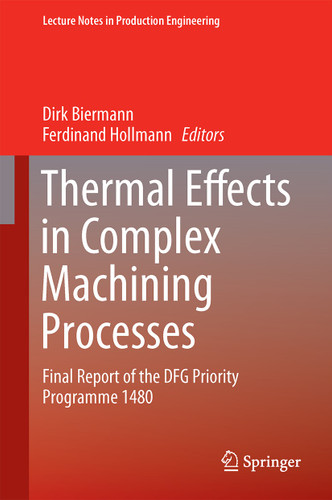 Thermal Effects in Complex Machining Processes: Final Report of the DFG Priority Programme 1480 (Lecture Notes in Production Engineering) book cover by 