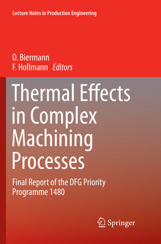 Thermal Effects in Complex Machining Processes: Final Report of the DFG Priority Programme 1480 (Lecture Notes in Production Engineering) book cover by 