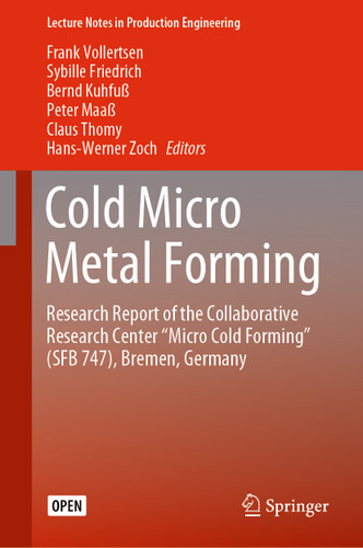 Cold Micro Metal Forming: Research Report of the Collaborative Research Center “Micro Cold Forming” (SFB 747), Bremen, Germany (Lecture Notes in Production Engineering) book cover by 
