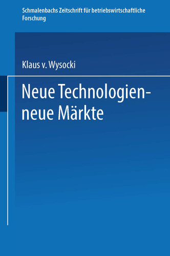 Neue Technologien — neue Märkte (Schmalenbachs Zeitschrift für betriebswirtschaftliche Forschung - Sonderheft) book cover by Klaus v. Wysocki