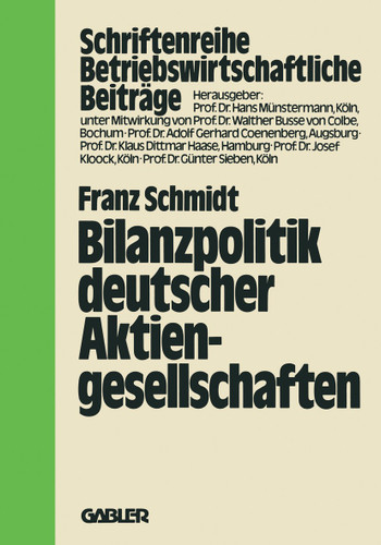 Bilanzpolitik deutscher Aktiengesellschaften: Empirische Analysen des Gewinnglättungsverhaltens (Betriebswirtschaftliche Beiträge #27) book cover by Franz Schmidt