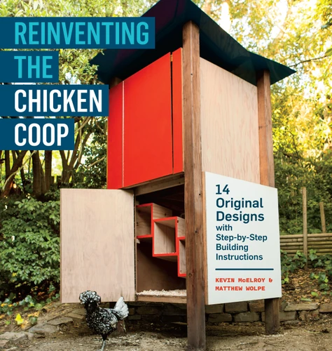 Reinventing the Chicken Coop: 14 Original Designs with Step-by-Step Building Instructions book cover by Kevin McElroy, Matthew Wolpe