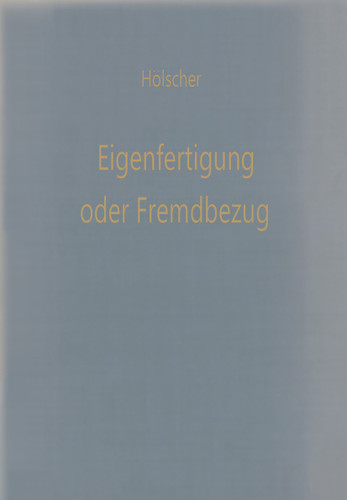 Eigenfertigung oder Fremdbezug: Entscheidungsmodelle für den Wirtschaftlichkeitsvergleich (Betriebswirtschaftliche Beiträge #18) book cover by Klaus Hölscher