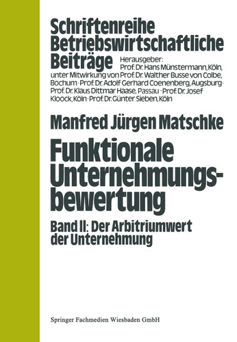 Funktionale Unternehmungsbewertung: Band II, Der Arbitriumwert der Unternehmung (Betriebswirtschaftliche Beiträge) book cover by Manfred Jürgen Matschke