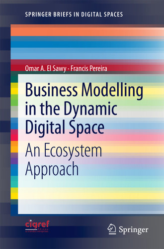 Business Modelling in the Dynamic Digital Space: An Ecosystem Approach (SpringerBriefs in Digital Spaces) book cover by Omar A El Sawy, Francis Pereira