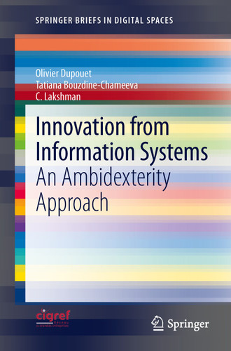 Innovation from Information Systems: An Ambidexterity Approach (SpringerBriefs in Digital Spaces) book cover by Olivier Dupouet, Tatiana Bouzdine-Chameeva, C. Lakshman