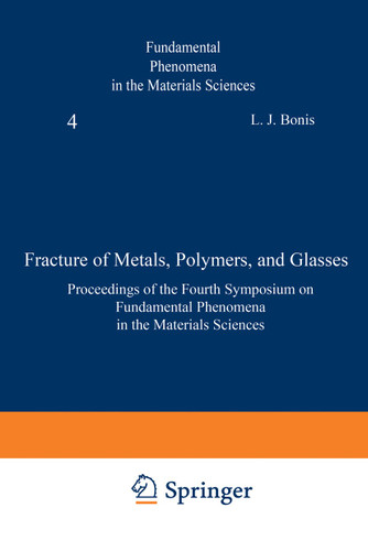 Fracture of Metals, Polymers, and Glasses: Proceedings of the Fourth Symposium on Fundamental Phenomena in the Materials Sciences (Fundamental Phenomena in the Materials Science #4) book cover by 